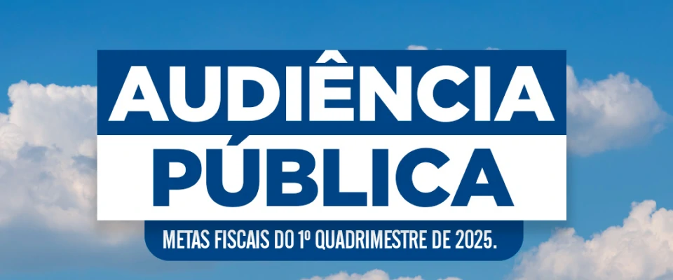 Audiência Pública das Metas Fiscais do 1º Quadrimestre de 2025